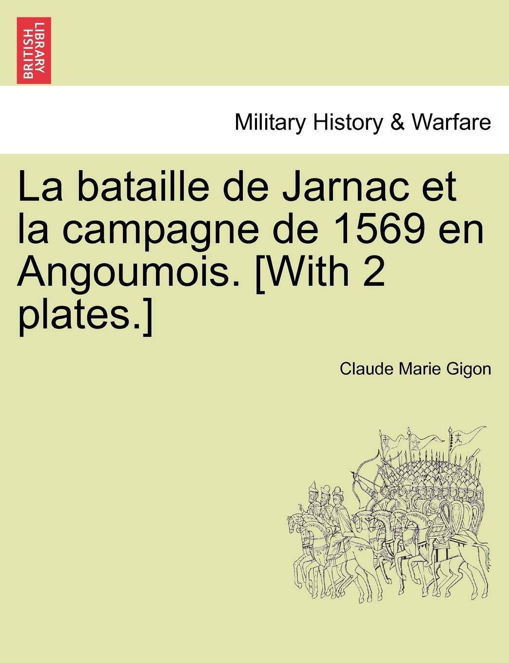 La Bataille de Jarnac Et La Campagne de 1569 En Angoumois. book