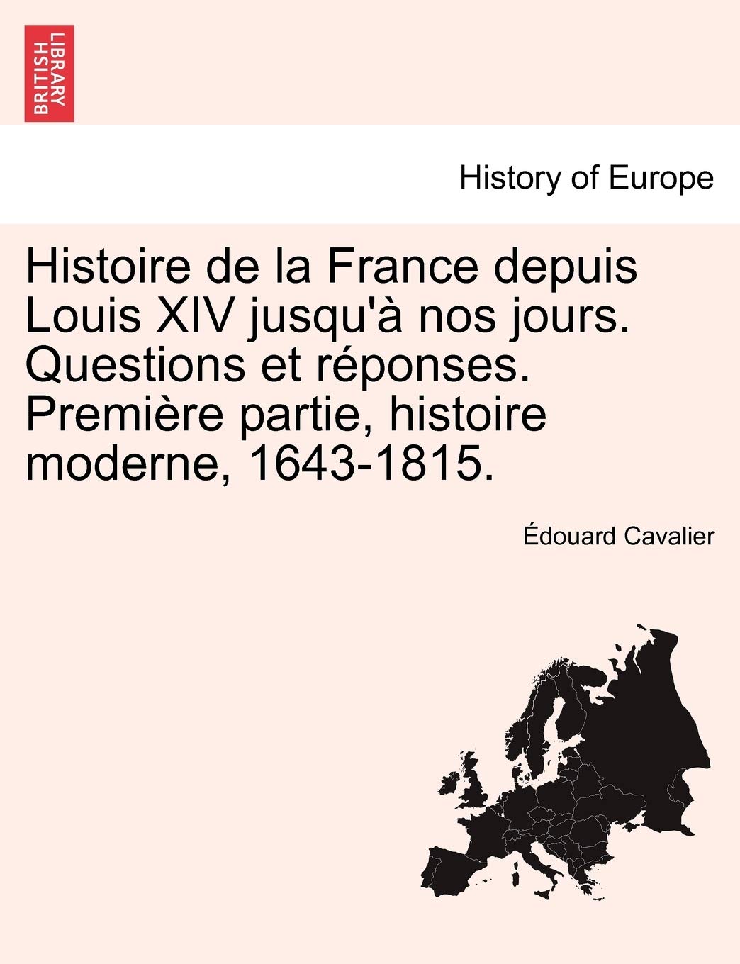 Histoire de La France Depuis Louis XIV Jusqu'a Nos Jours. Questions Et Reponses. Premiere Partie, Histoire Moderne, 1643-1815. book