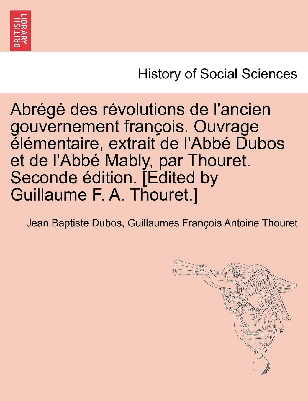Abrege Des Revolutions de L'Ancien Gouvernement Francois. Ouvrage Elementaire, Extrait de L'Abbe Dubos Et de L'Abbe Mably, Par Thouret. Seconde Edition. book