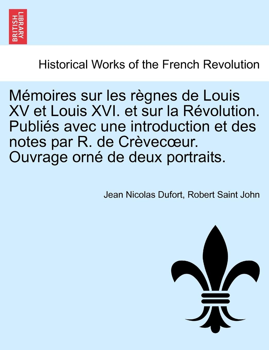 M Moires Sur Les R Gnes de Louis XV Et Louis XVI. Et Sur La R Volution. Publi S Avec Une Introduction Et Des Notes Par R. de Cr Vec Ur. Ouvrage Orn de Deux Portraits. book