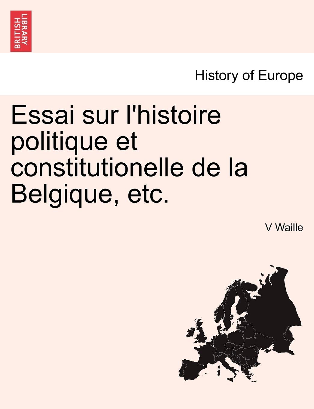 Essai Sur l'Histoire Politique Et Constitutionelle de la Belgique, Etc. book