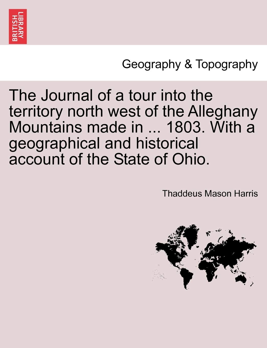 The Journal of a Tour Into the Territory North West of the Alleghany Mountains Made in ... 1803. with a Geographical and Historical Account of the State of Ohio. Contemporary literature Books