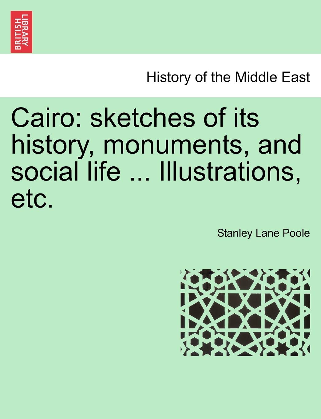 Cairo: Sketches of Its History, Monuments, and Social Life ... Illustrations, Etc. Social Sciences