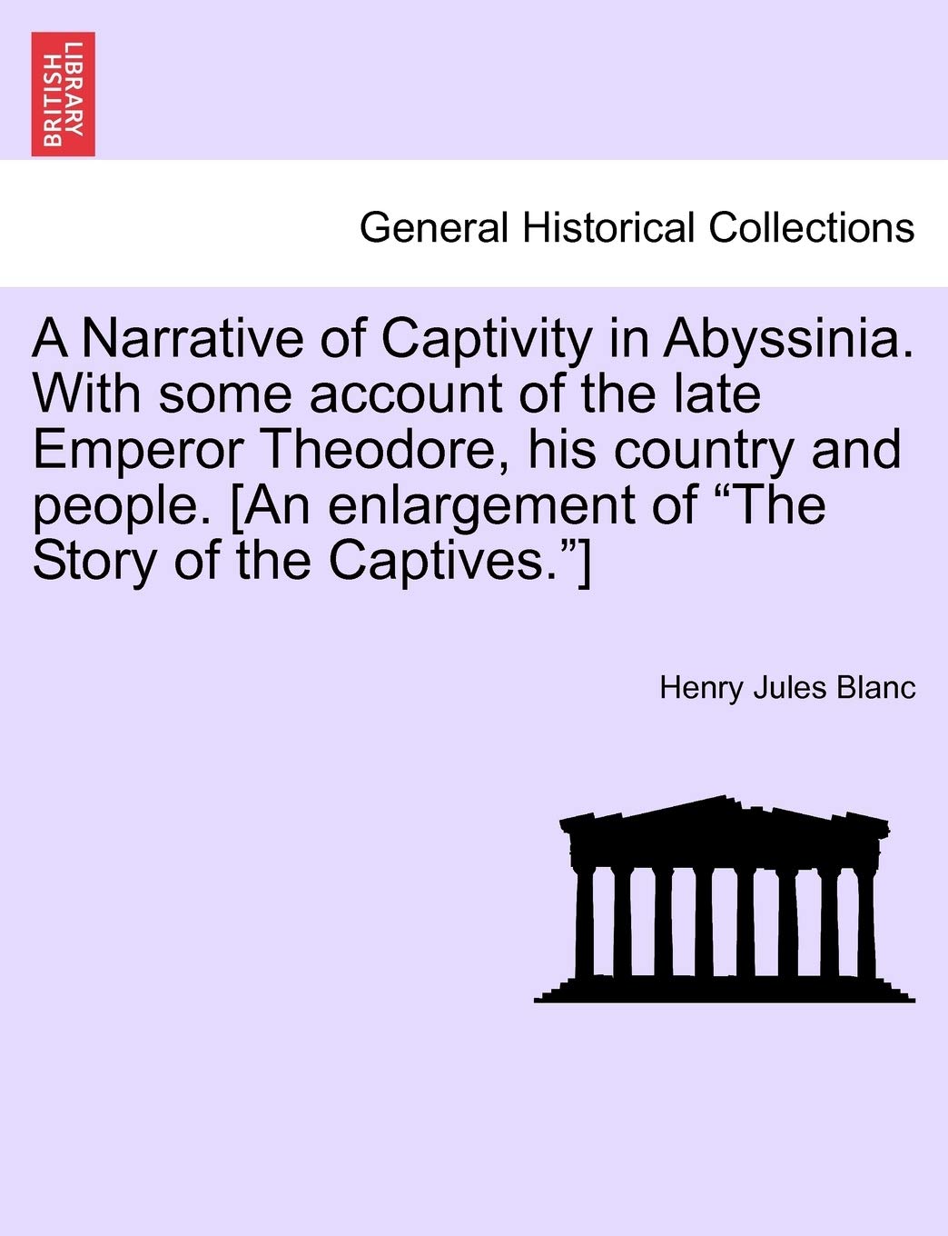 A Narrative of Captivity in Abyssinia. with Some Account of the Late Emperor Theodore, His Country and People. Politics & History