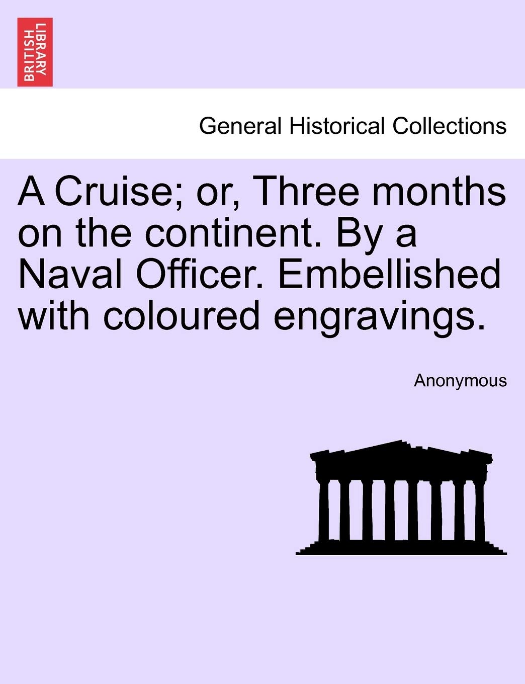 A Cruise; Or, Three Months on the Continent. by a Naval Officer. Embellished with Coloured Engravings. Politics & History