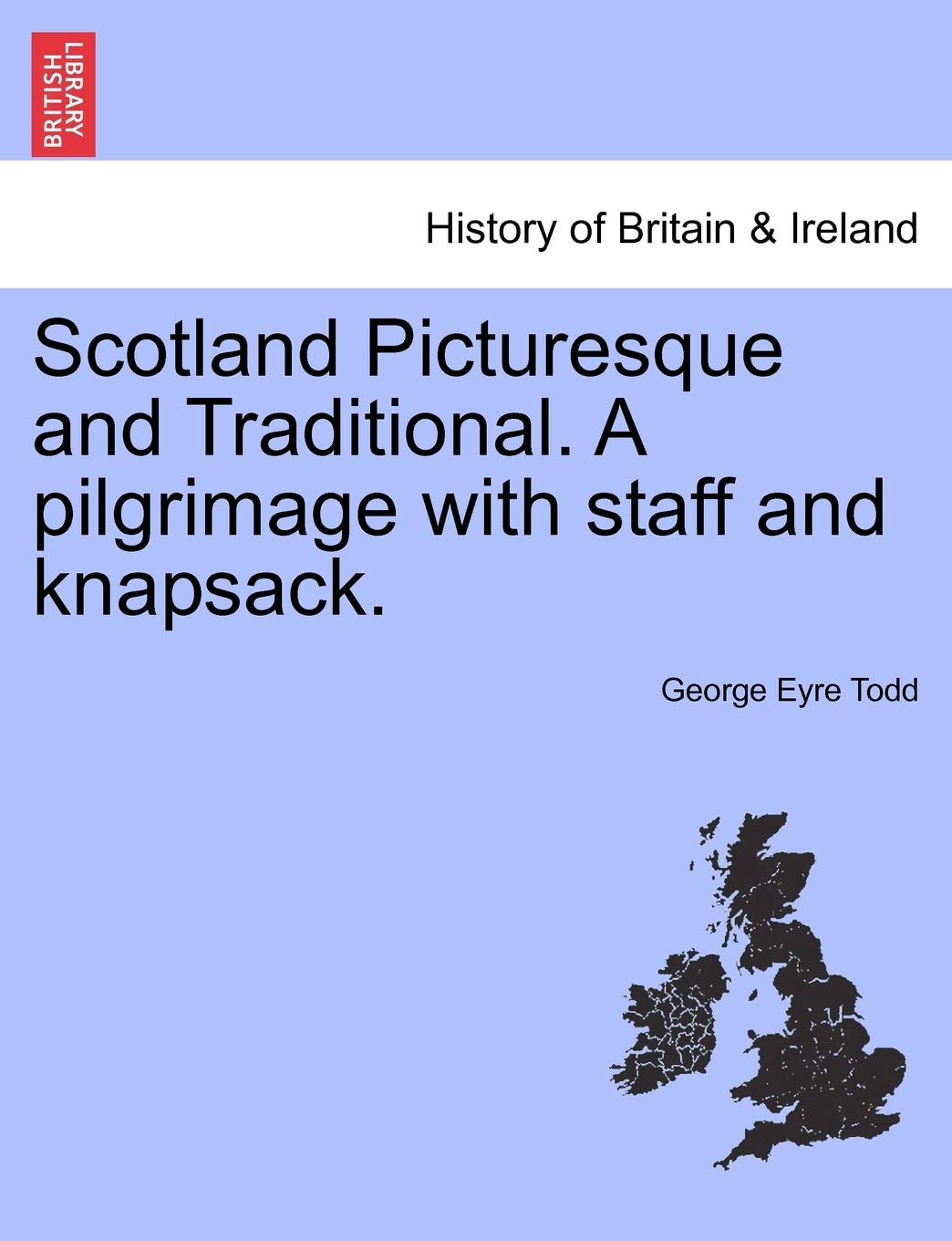 Scotland Picturesque and Traditional. A pilgrimage with staff and knapsack. Politics & History