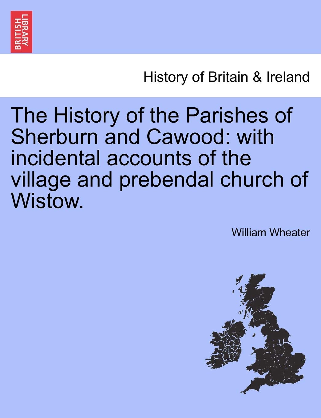 The History of the Parishes of Sherburn and Cawood: With Incidental Accounts of the Village and Prebendal Church of Wistow. Contemporary literature Books