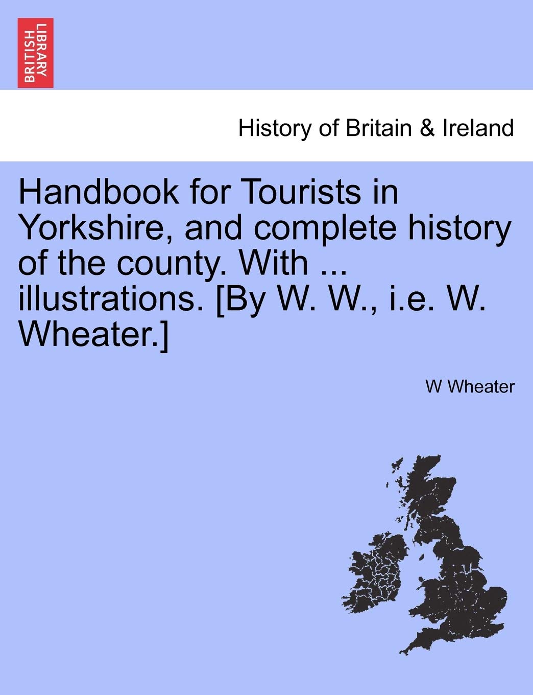 Handbook for Tourists in Yorkshire, and Complete History of the County. with ... Illustrations. Vol. I. Politics & History