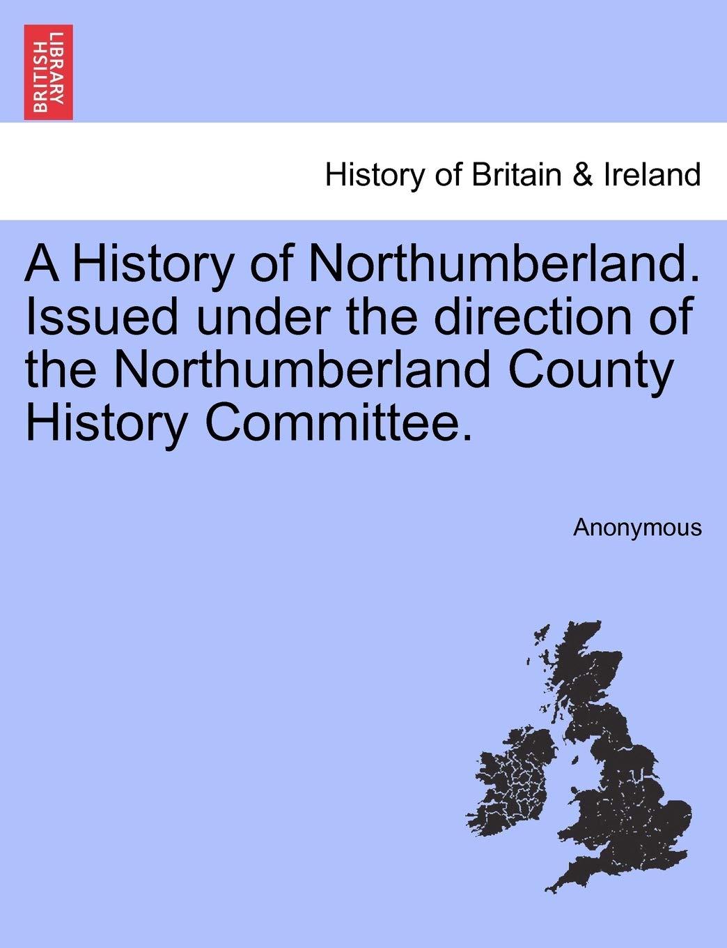 A History of Northumberland. Issued under the direction of the Northumberland County History Committee. Politics & History