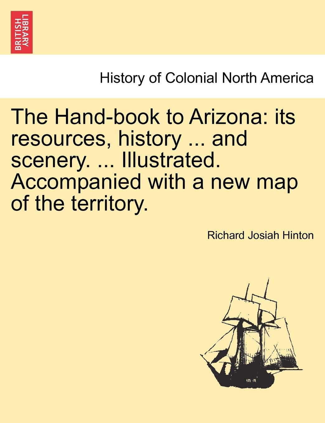 The Hand-book to Arizona: its resources, history ... and scenery. ... Illustrated. Accompanied with a new map of the territory. Politics & History