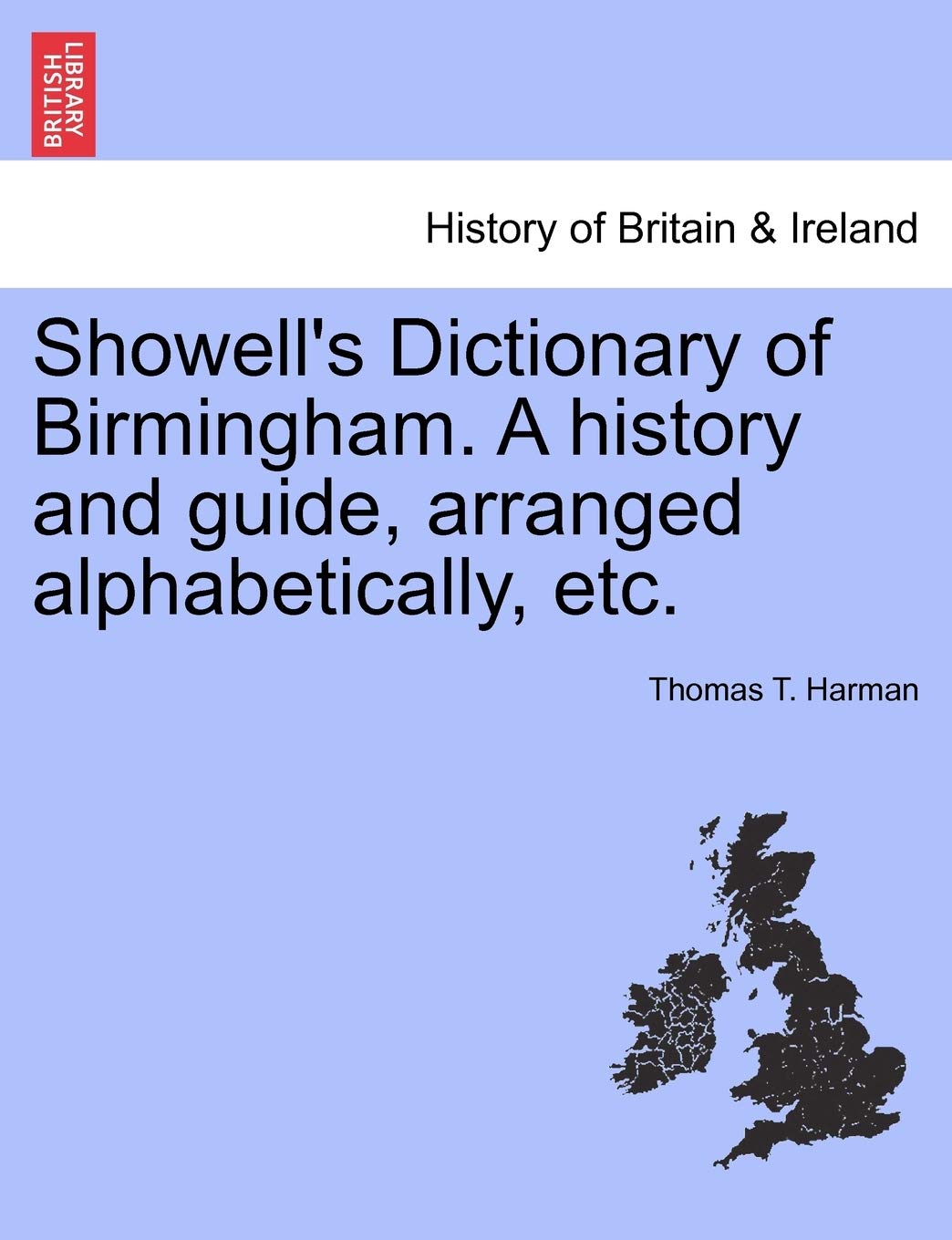 Showell's Dictionary of Birmingham. a History and Guide, Arranged Alphabetically, Etc. Politics & History