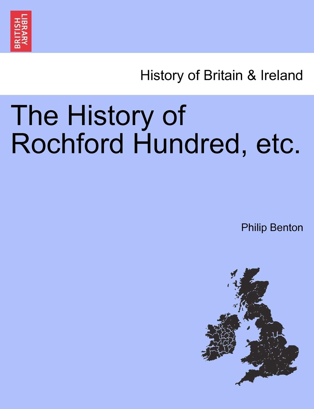 The History of Rochford Hundred, Etc. Politics & History