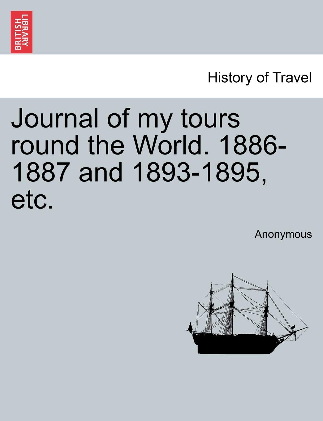Journal of My Tours Round the World. 1886-1887 and 1893-1895, Etc. Politics & History