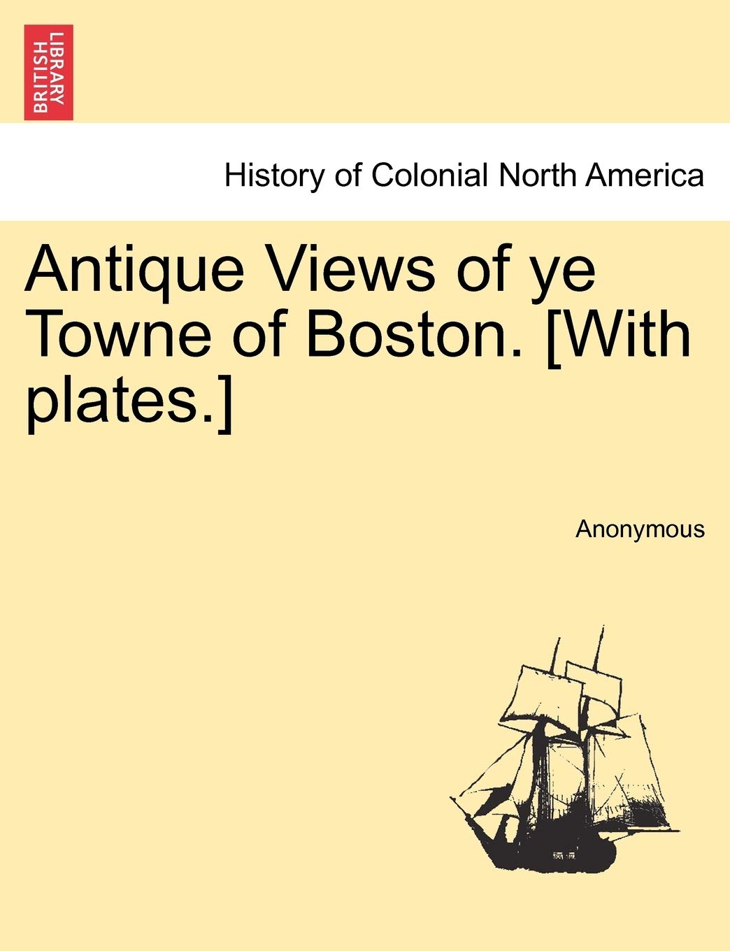 Antique Views of Ye Towne of Boston. Politics & History