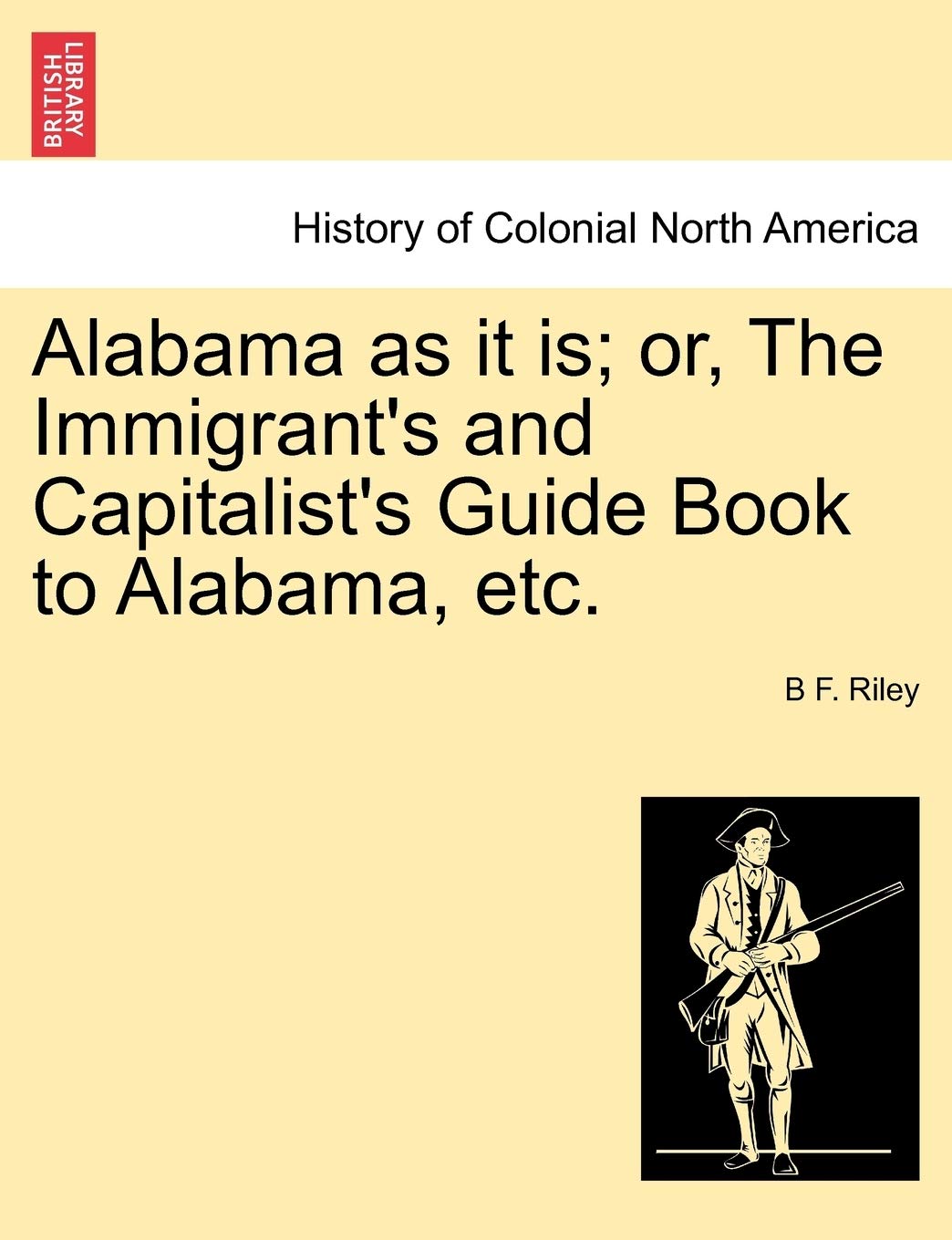 Alabama as It Is; Or, the Immigrant's and Capitalist's Guide Book to Alabama, Etc. Politics & History