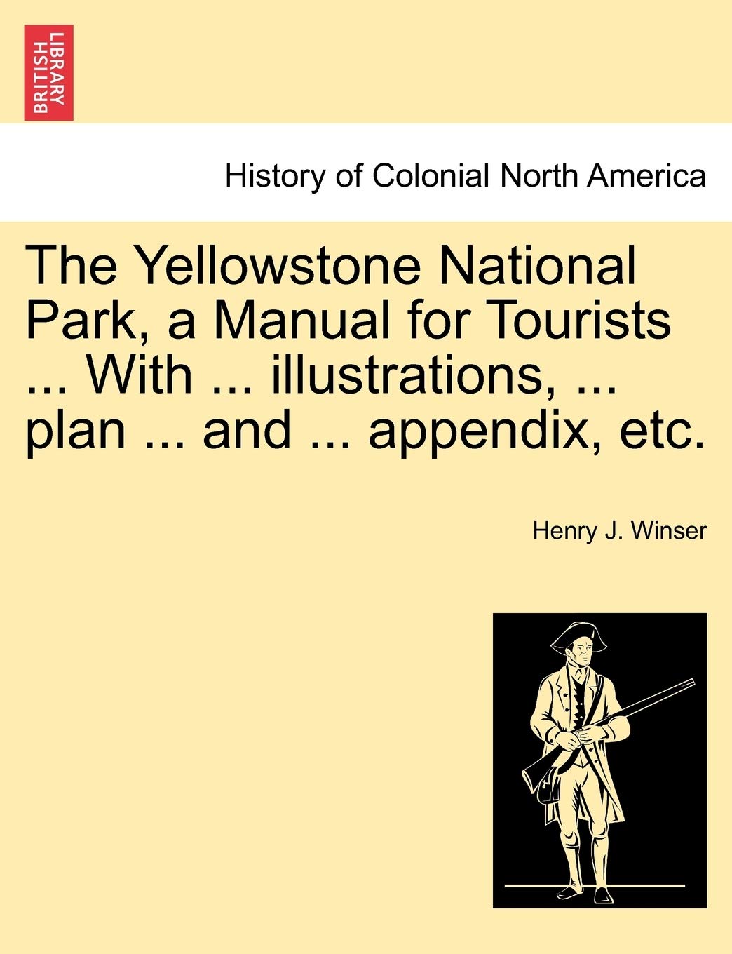 The Yellowstone National Park, a Manual for Tourists ... with ... Illustrations, ... Plan ... and ... Appendix, Etc. Politics & History