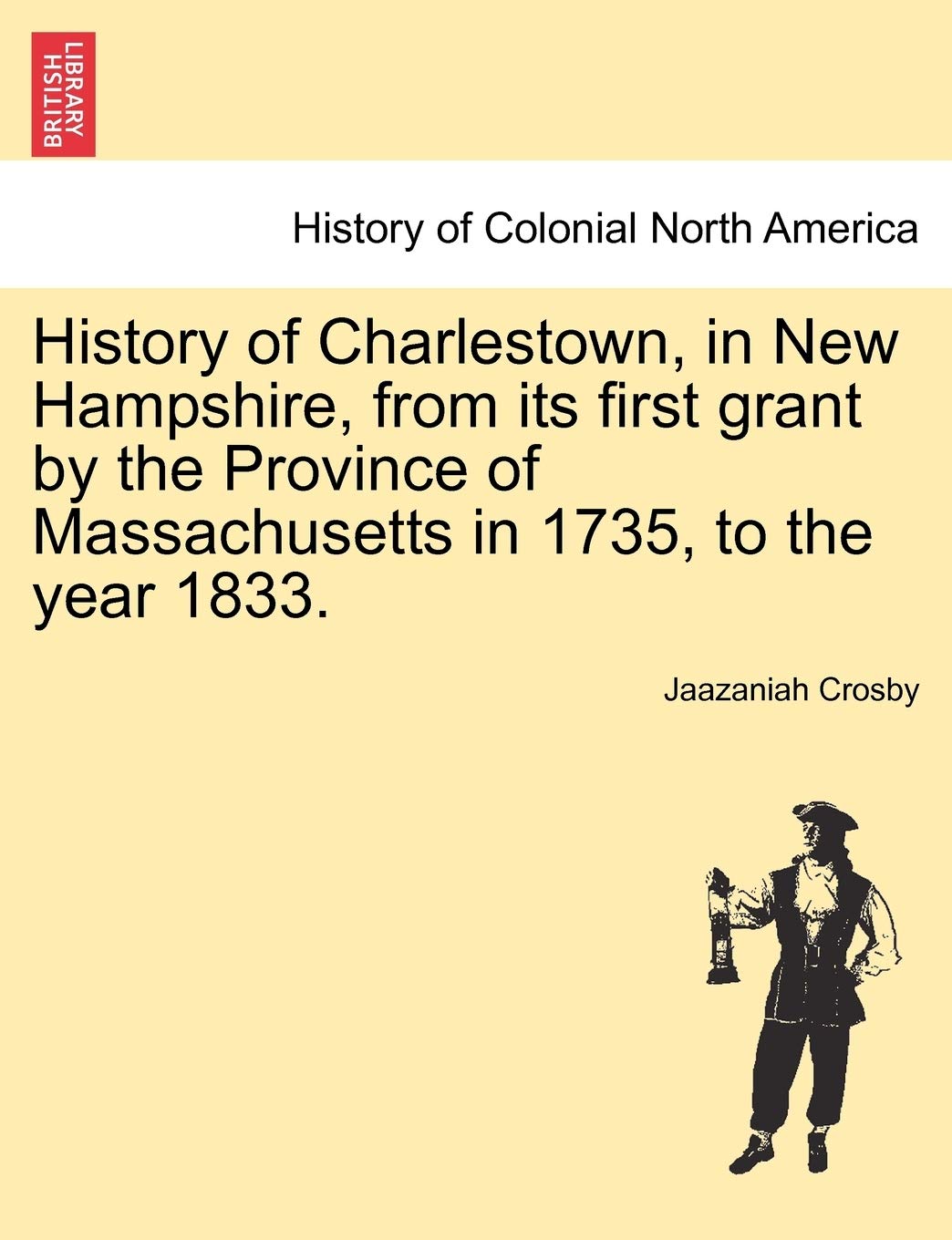 History of Charlestown, in New Hampshire, from Its First Grant by the Province of Massachusetts in 1735, to the Year 1833. Contemporary literature Books