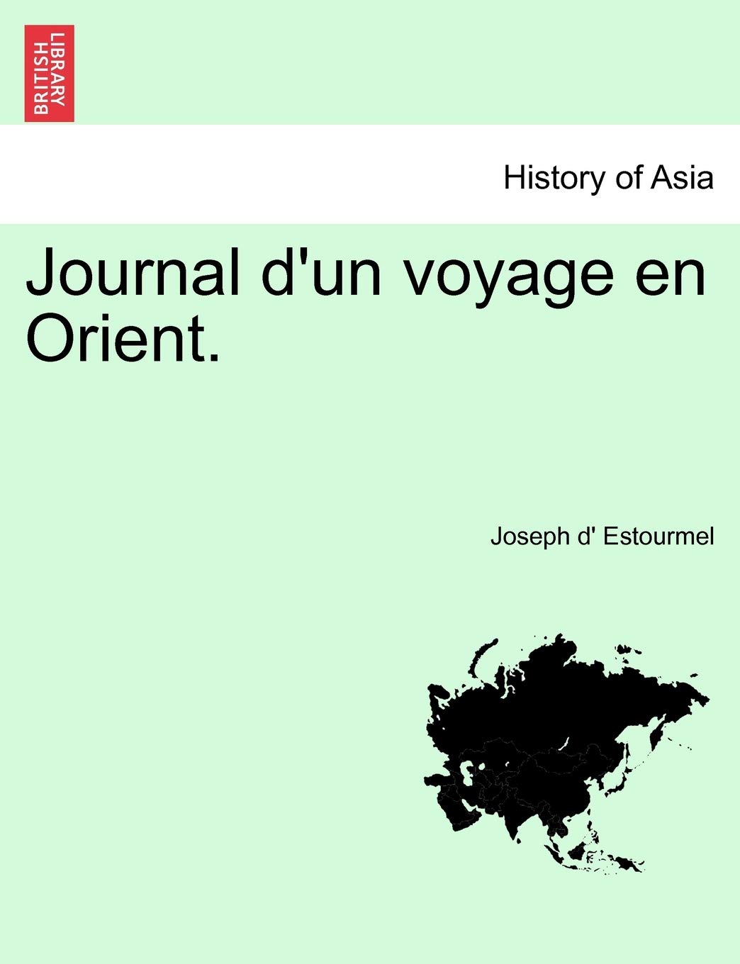 Journal D'Un Voyage En Orient. Tome Premier Politics & History