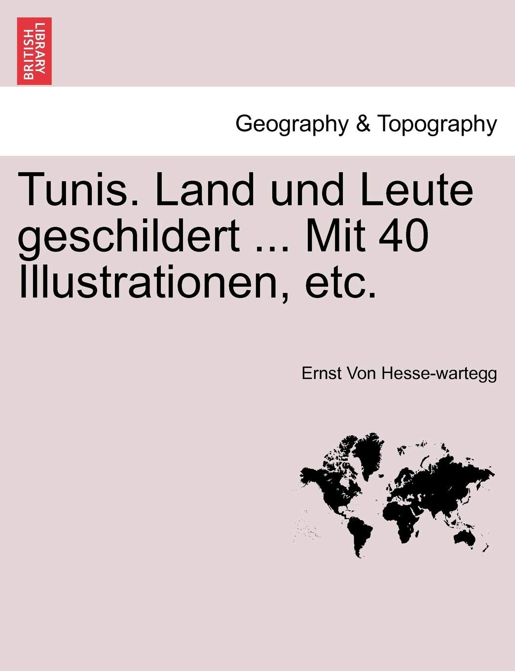 Tunis. Land Und Leute Geschildert ... Mit 40 Illustrationen, Etc. Geology & Geography