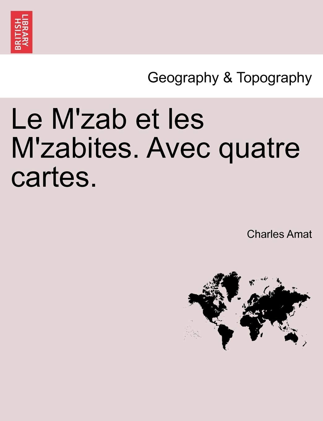 Le M'Zab Et Les M'Zabites. Avec Quatre Cartes. Geology & Geography