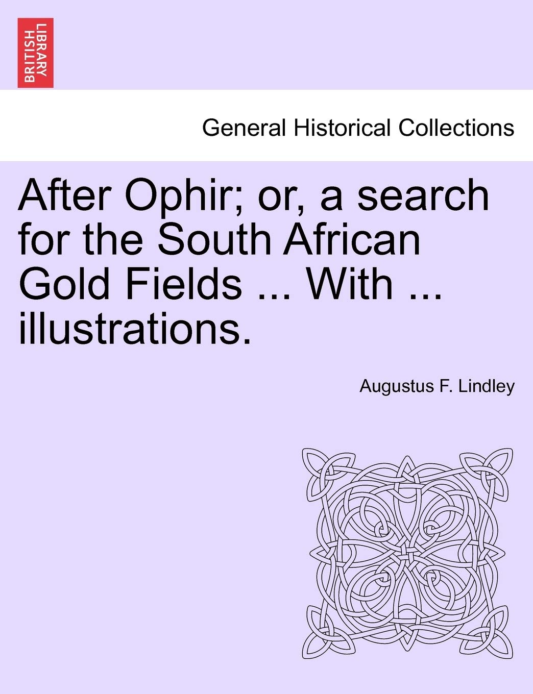 After Ophir; Or, a Search for the South African Gold Fields ... with ... Illustrations. Politics & History