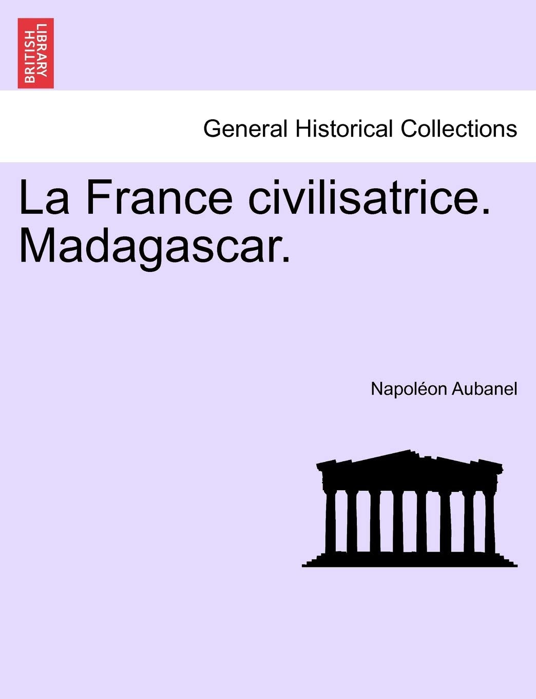 La France Civilisatrice. Madagascar. Politics & History