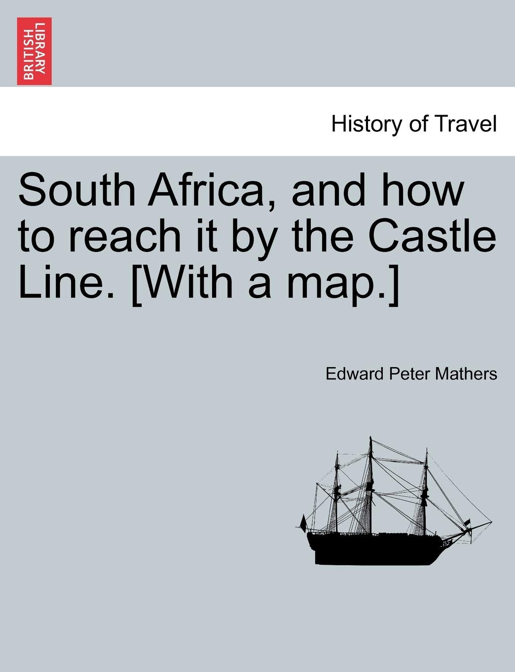 South Africa, and How to Reach It by the Castle Line. Politics & History