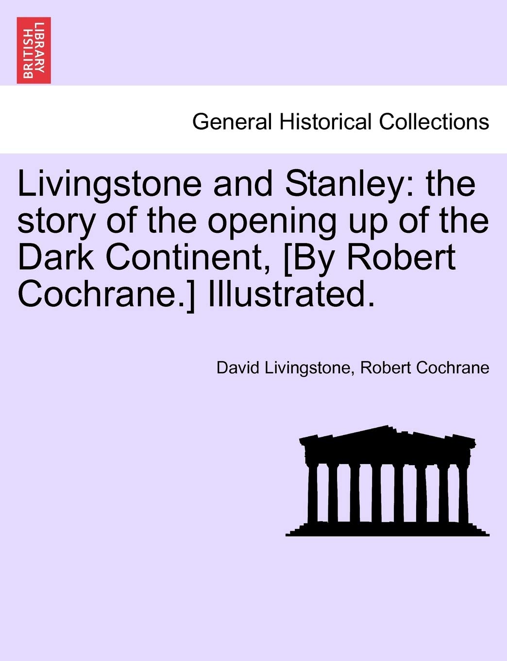 Livingstone and Stanley: the story of the opening up of the Dark Continent, Illustrated. Politics & History