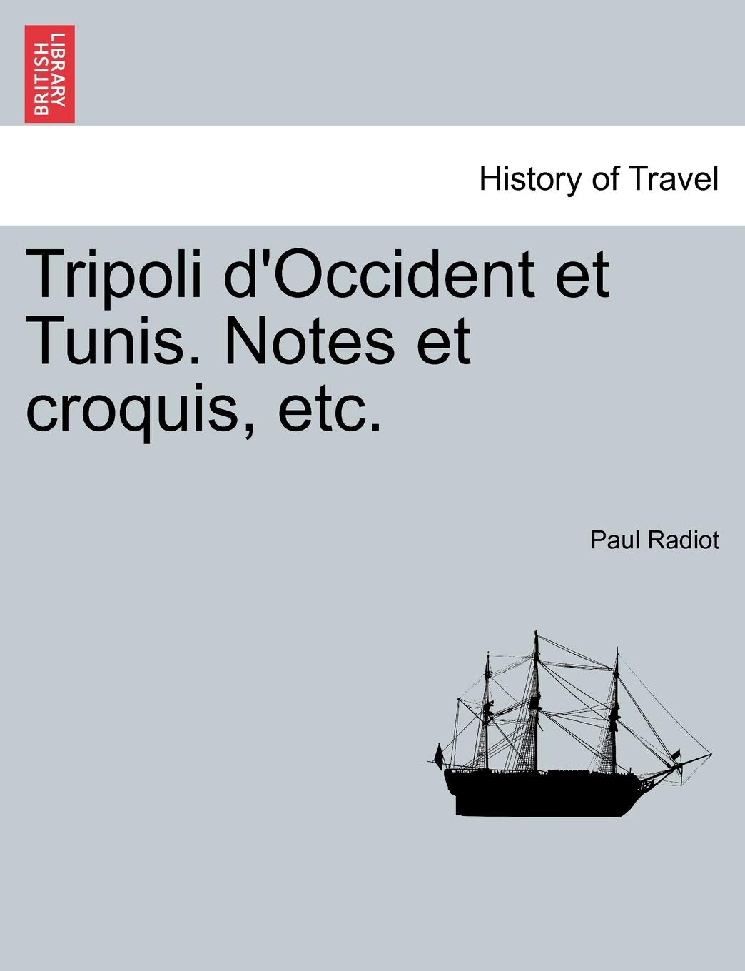 Tripoli D'Occident Et Tunis. Notes Et Croquis, Etc. Politics & History