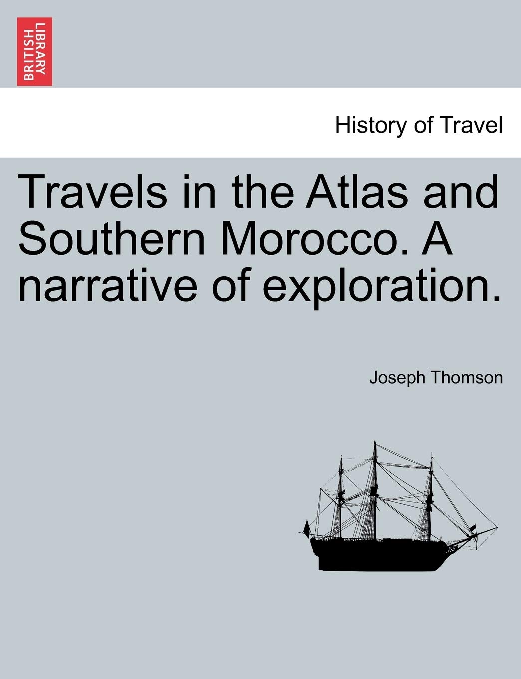 Travels in the Atlas and Southern Morocco. A narrative of exploration. Politics & History