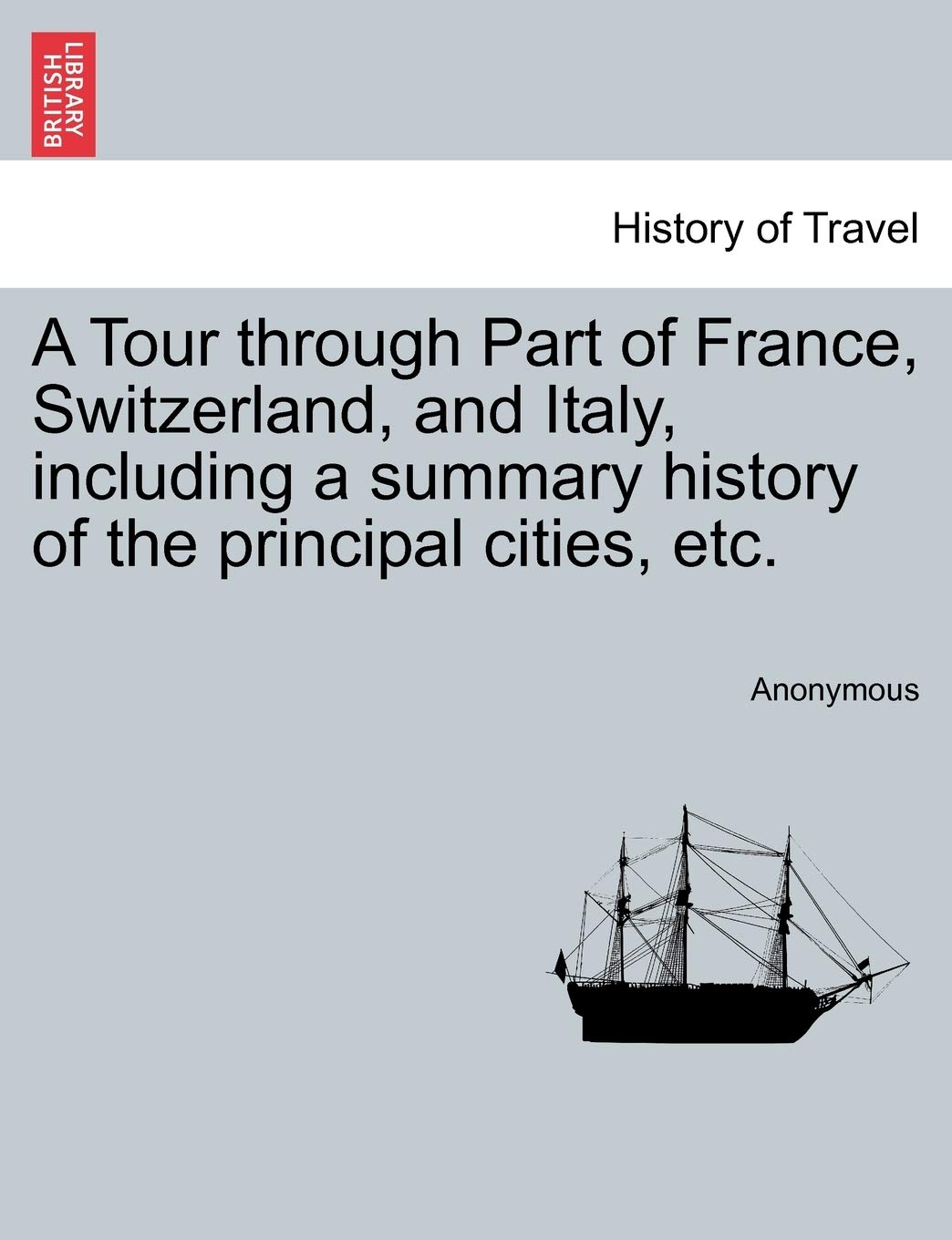 A Tour Through Part of France, Switzerland, and Italy, Including a Summary History of the Principal Cities, Etc. Drama