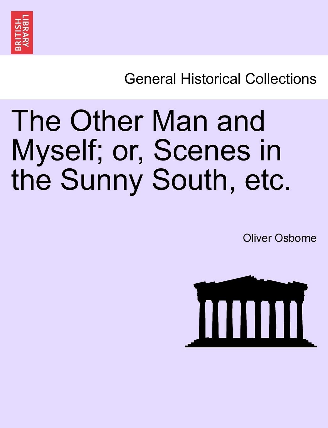 The Other Man and Myself; Or, Scenes in the Sunny South, Etc. Politics & History