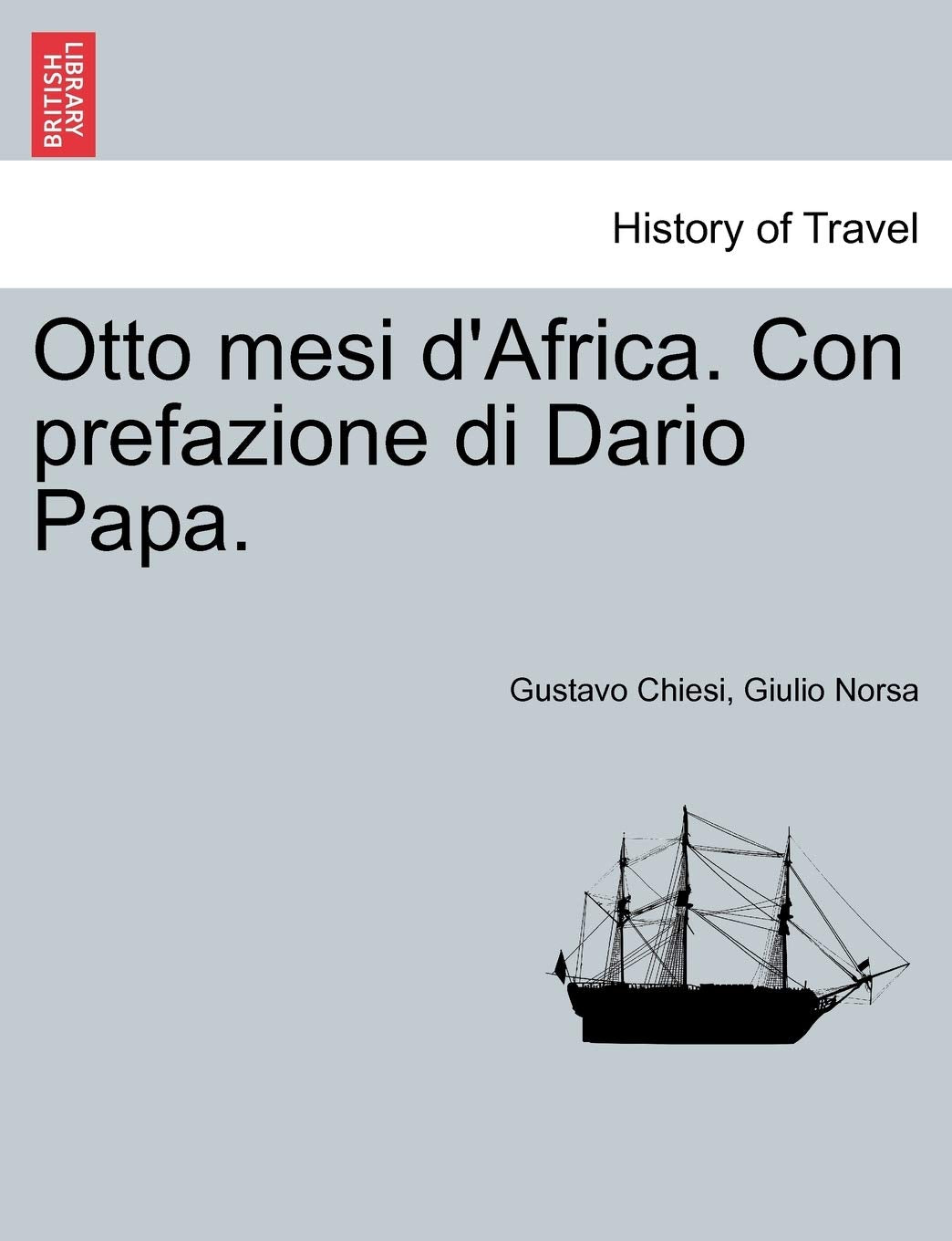 Otto Mesi d'Africa. Con Prefazione Di Dario Papa. Politics & History