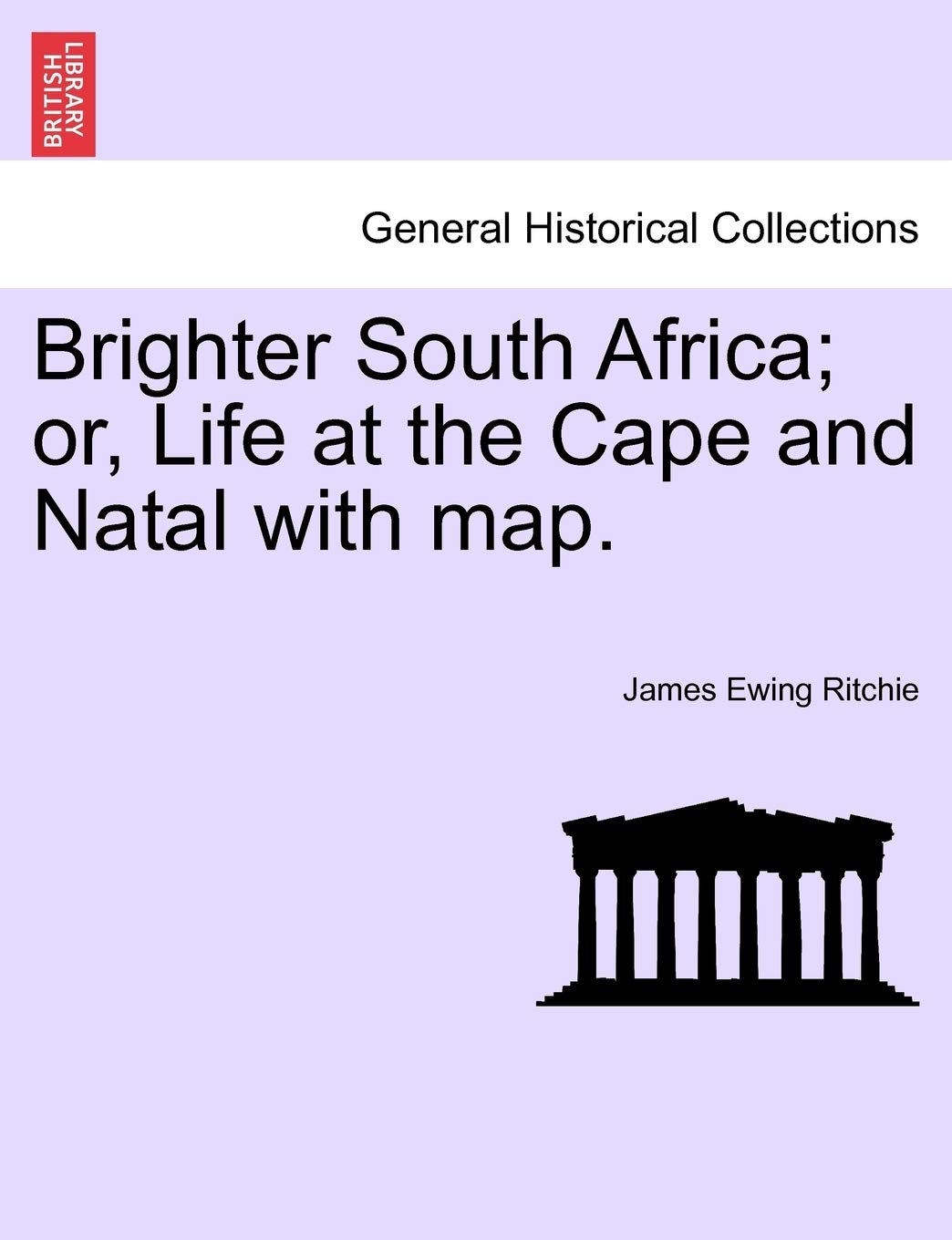 Brighter South Africa; Or, Life at the Cape and Natal with Map. Politics & History