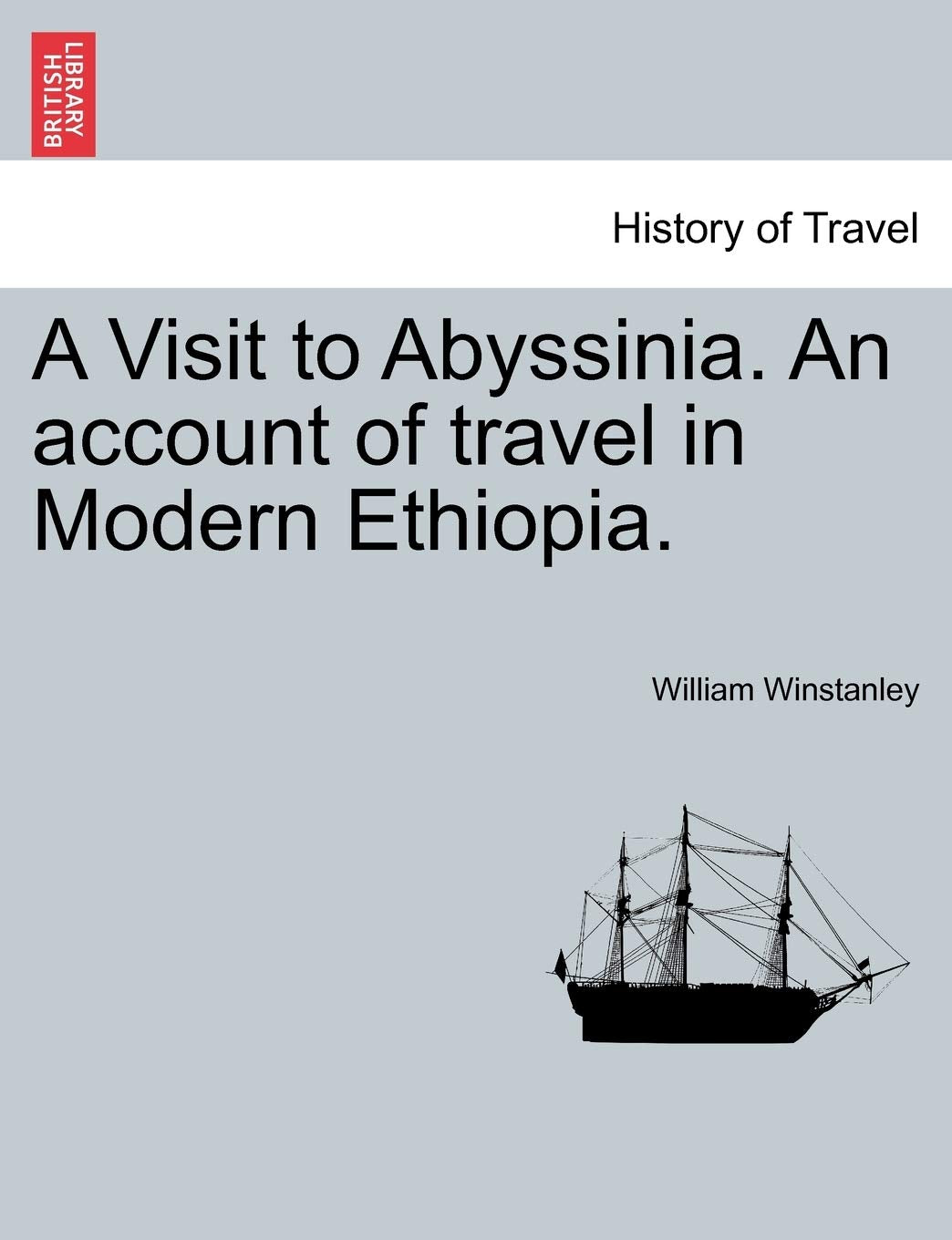 A Visit to Abyssinia. an Account of Travel in Modern Ethiopia. Politics & History
