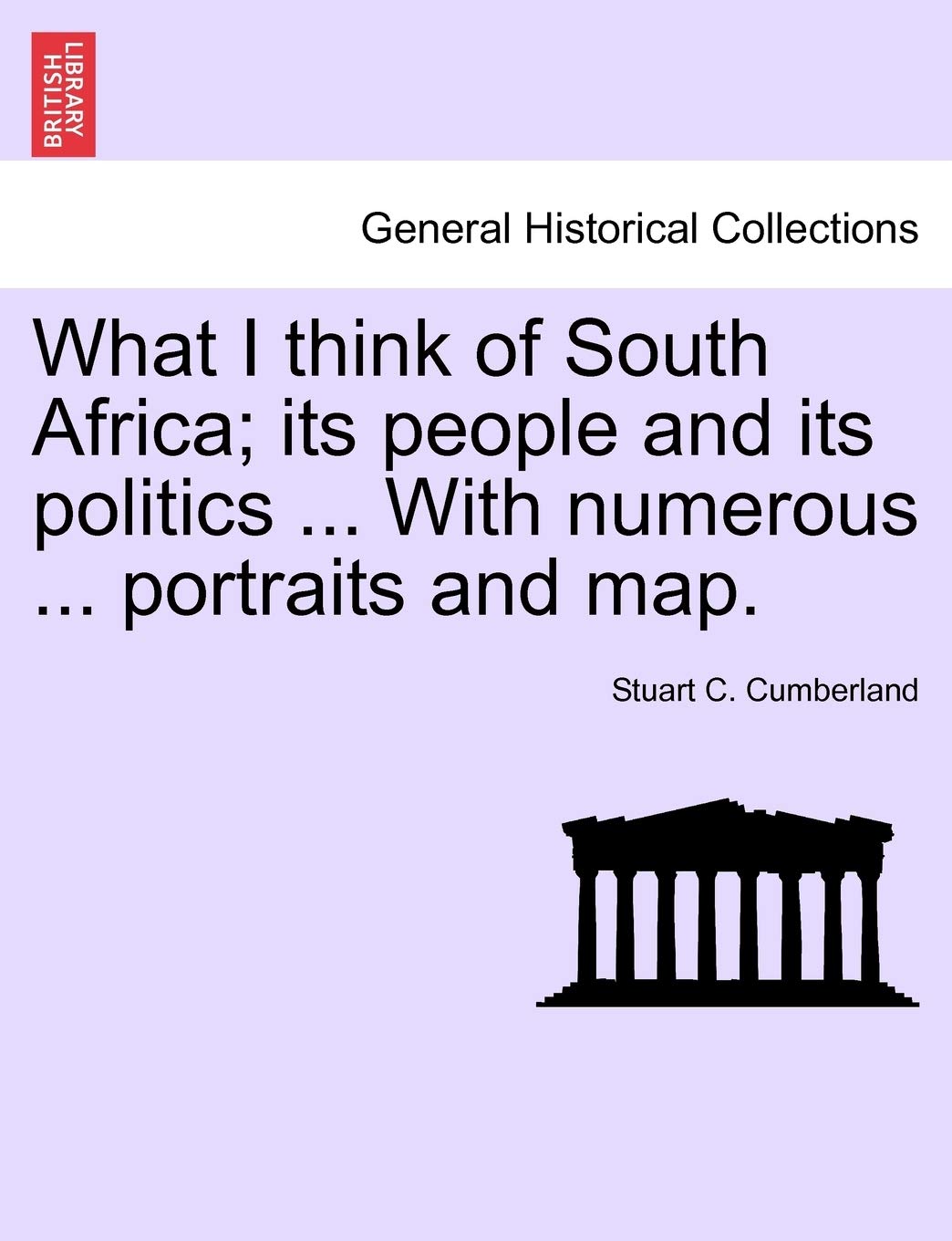 What I Think of South Africa; Its People and Its Politics ... with Numerous ... Portraits and Map. Politics & History