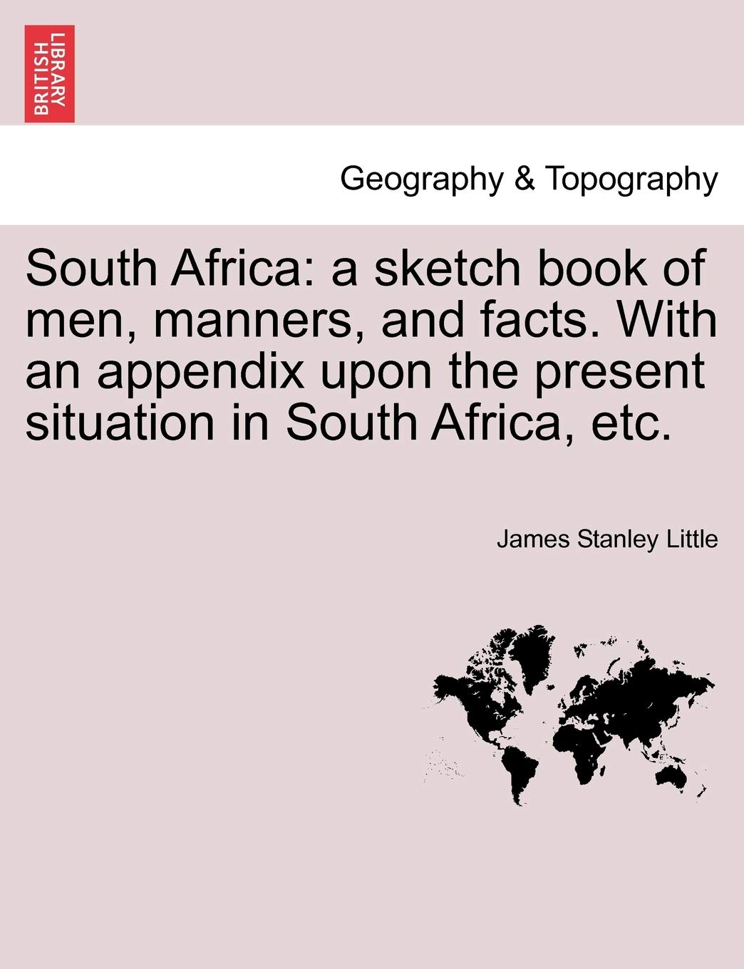 South Africa: a sketch book of men, manners, and facts. With an appendix upon the present situation in South Africa, etc. Geology & Geography