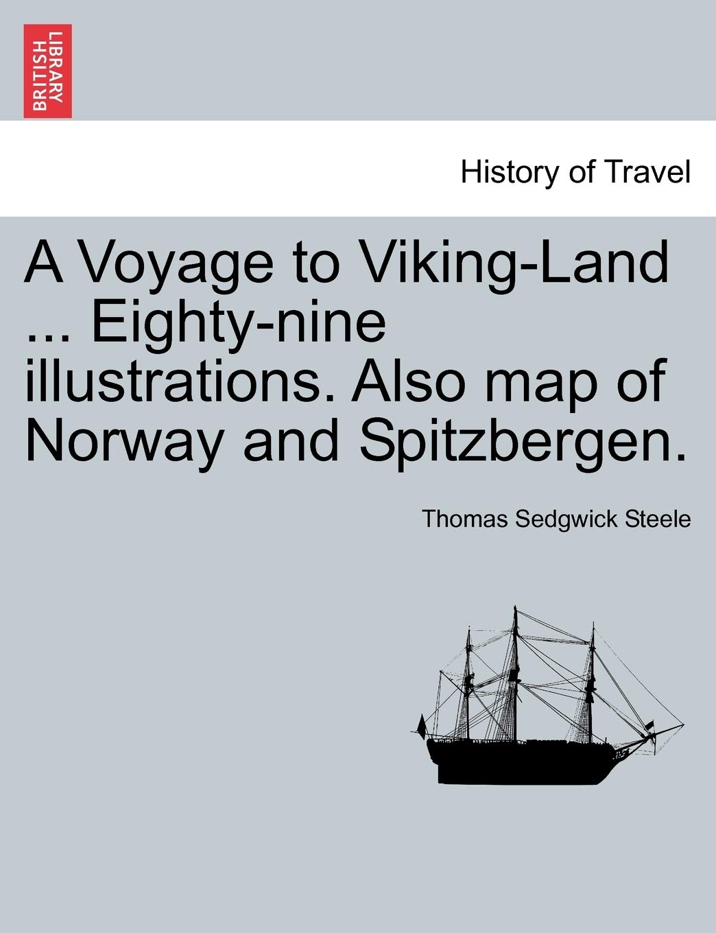 A Voyage to Viking-Land ... Eighty-Nine Illustrations. Also Map of Norway and Spitzbergen. Politics & History