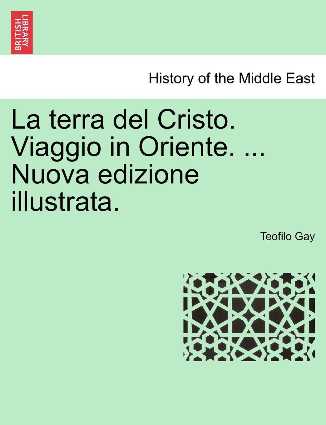 La Terra del Cristo. Viaggio in Oriente. ... Nuova Edizione Illustrata. Social Sciences