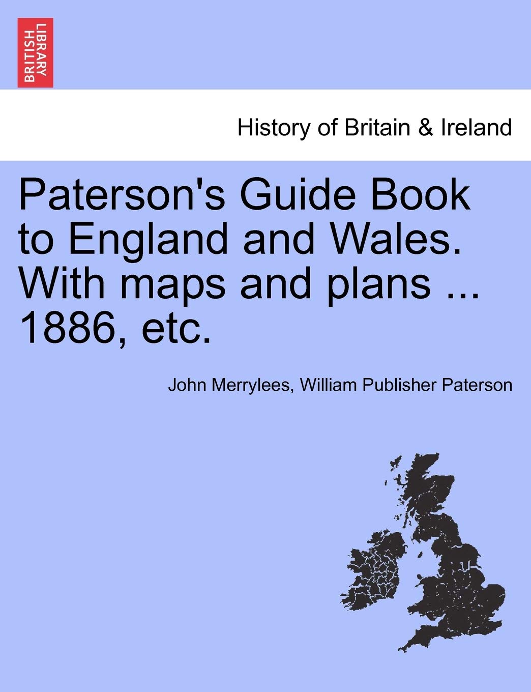 Paterson's Guide Book to England and Wales. With maps and plans ... 1886, etc. Politics & History