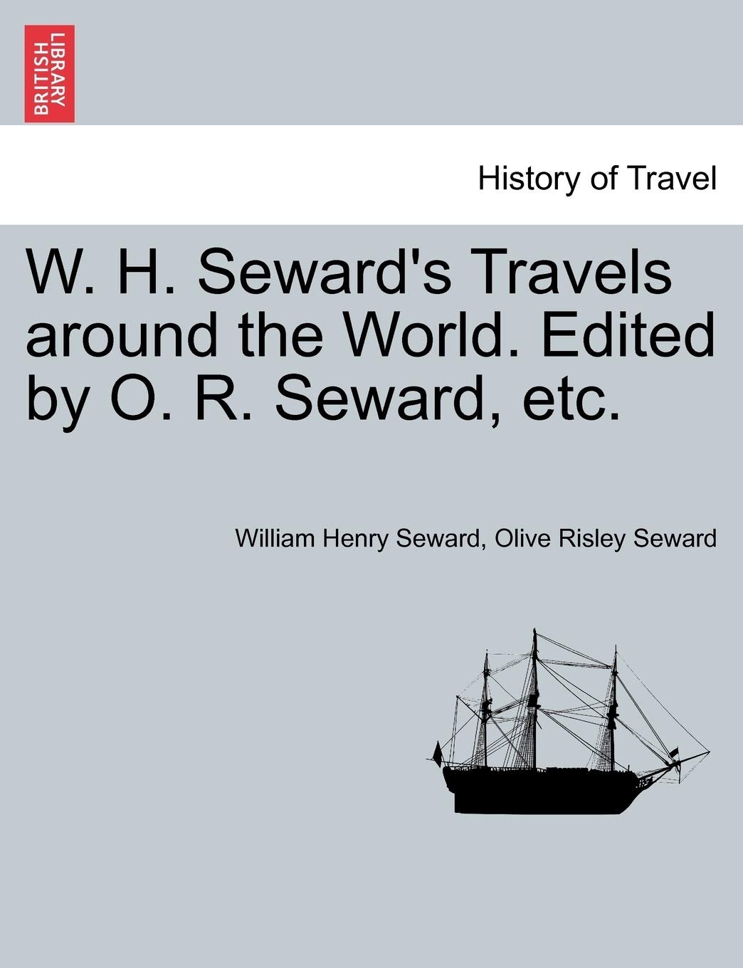 W. H. Seward's Travels around the World. Edited by O. R. Seward, etc. Politics & History