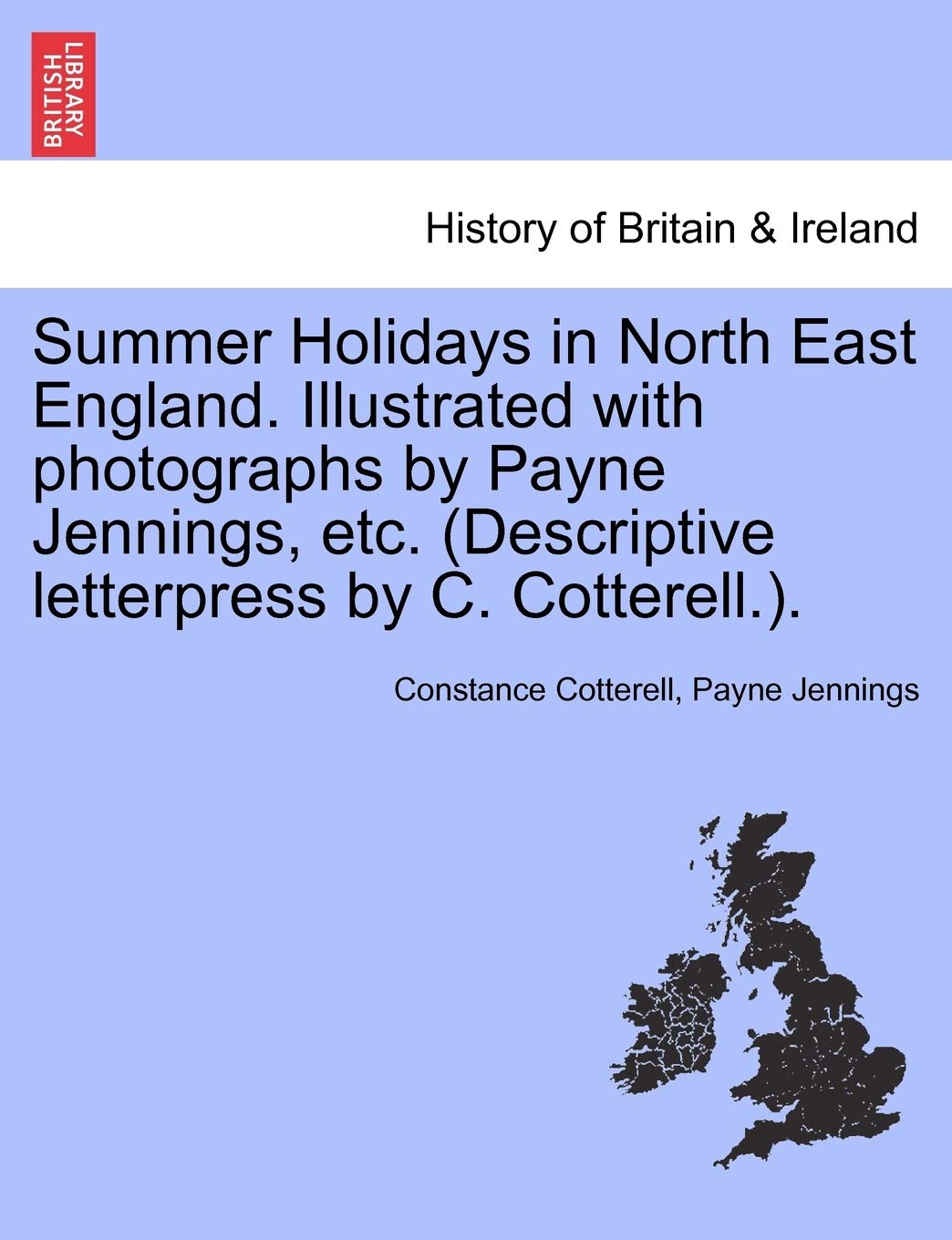 Summer Holidays in North East England. Illustrated with Photographs by Payne Jennings, Etc. (Descriptive Letterpress by C. Cotterell.). Politics & History