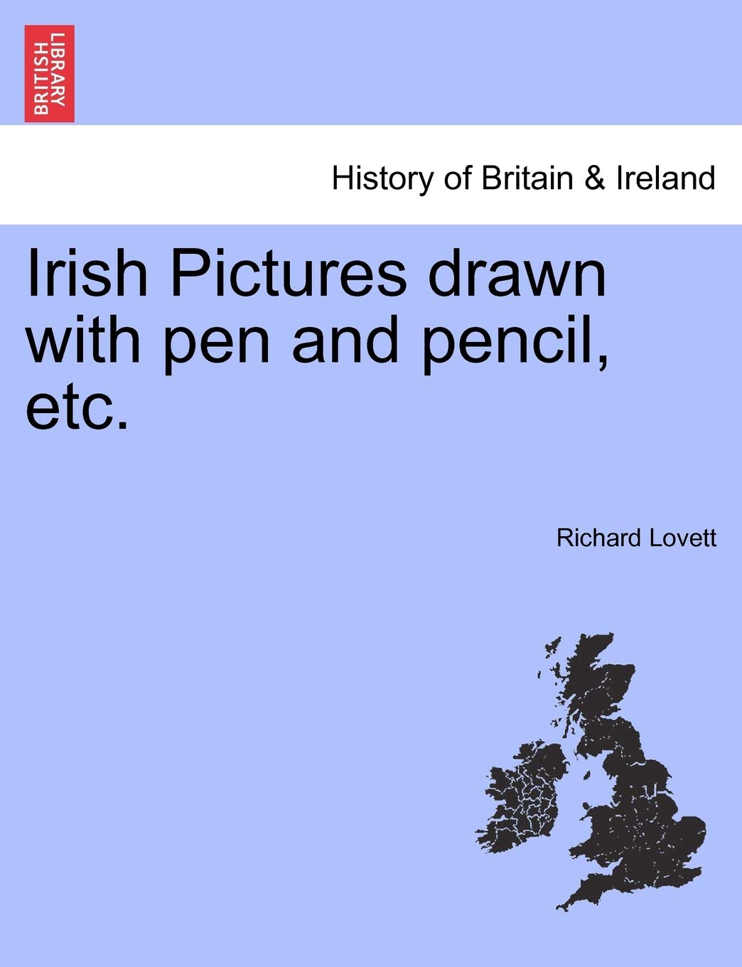 Irish Pictures Drawn with Pen and Pencil, Etc. Politics & History