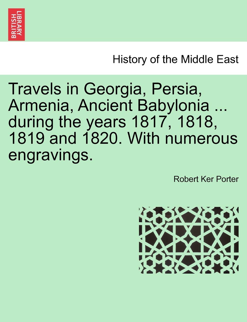 Travels in Georgia, Persia, Armenia, Ancient Babylonia ... during the years 1817, 1818, 1819 and 1820. With numerous engravings. VOL. II Social Sciences