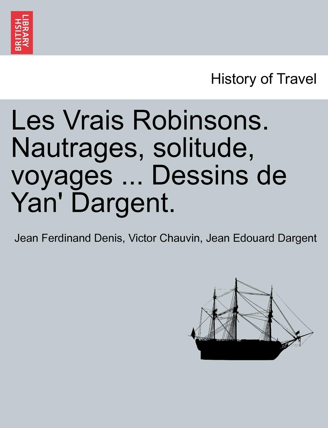Les Vrais Robinsons. Nautrages, Solitude, Voyages ... Dessins de Yan' Dargent. Politics & History