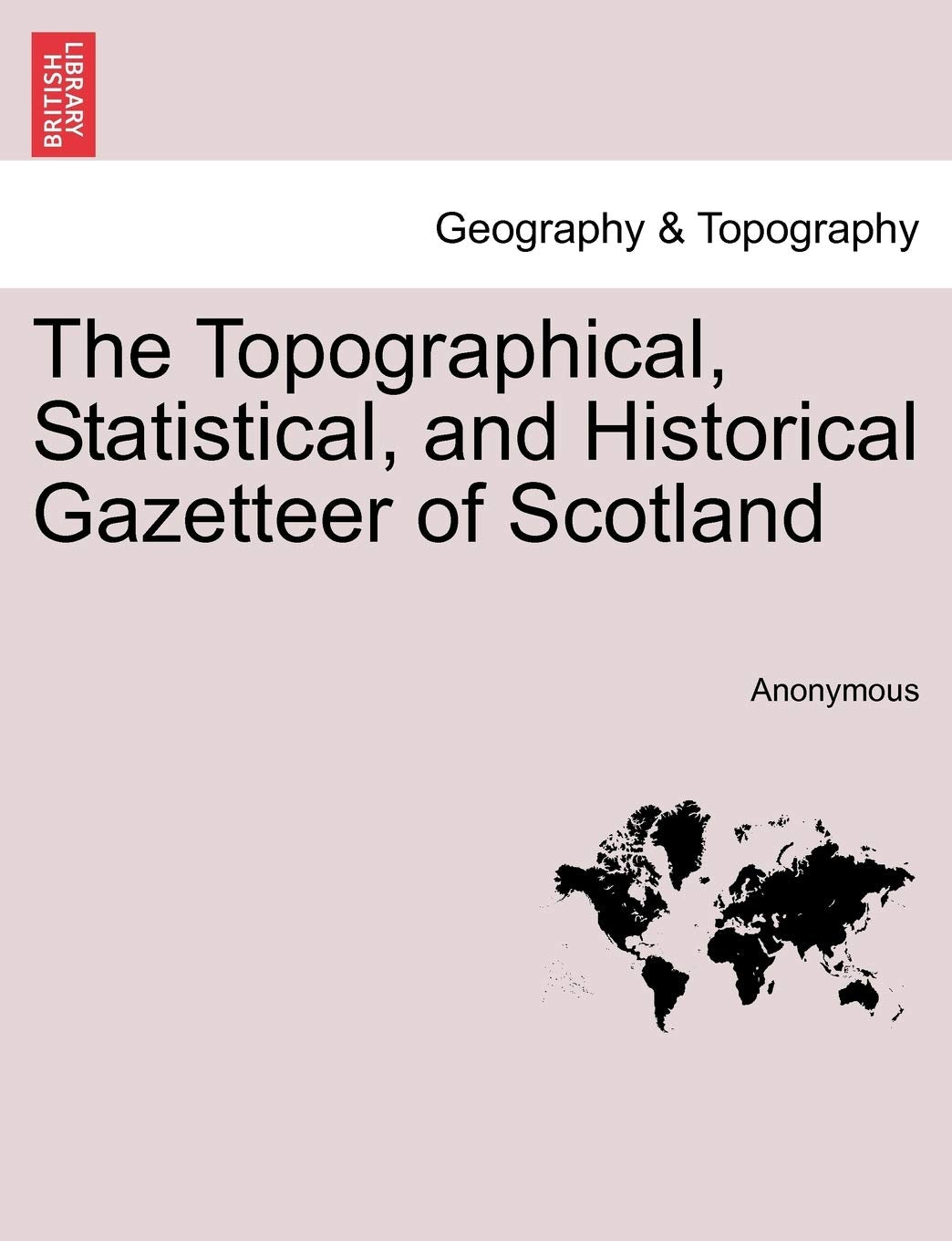 The Topographical, Statistical, and Historical Gazetteer of Scotland Geology & Geography