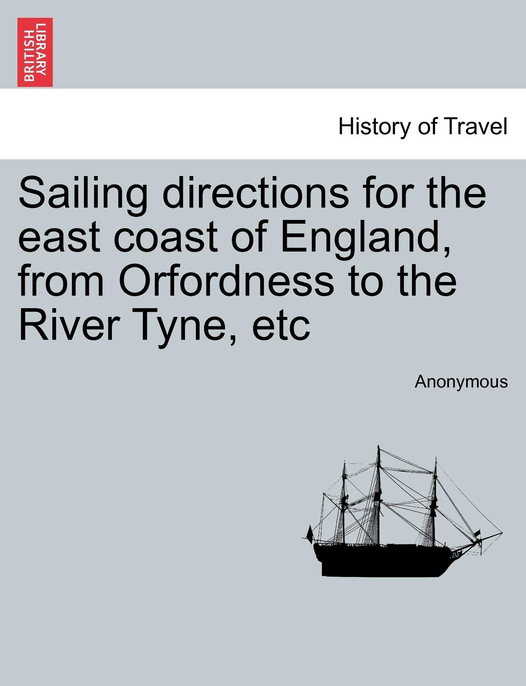 Sailing Directions for the East Coast of England, from Orfordness to the River Tyne, Etc Politics & History