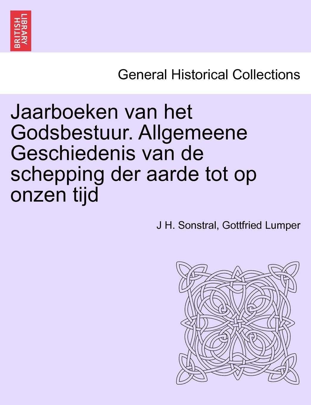 Jaarboeken Van Het Godsbestuur. Allgemeene Geschiedenis Van de Schepping Der Aarde Tot Op Onzen Tijd Politics & History