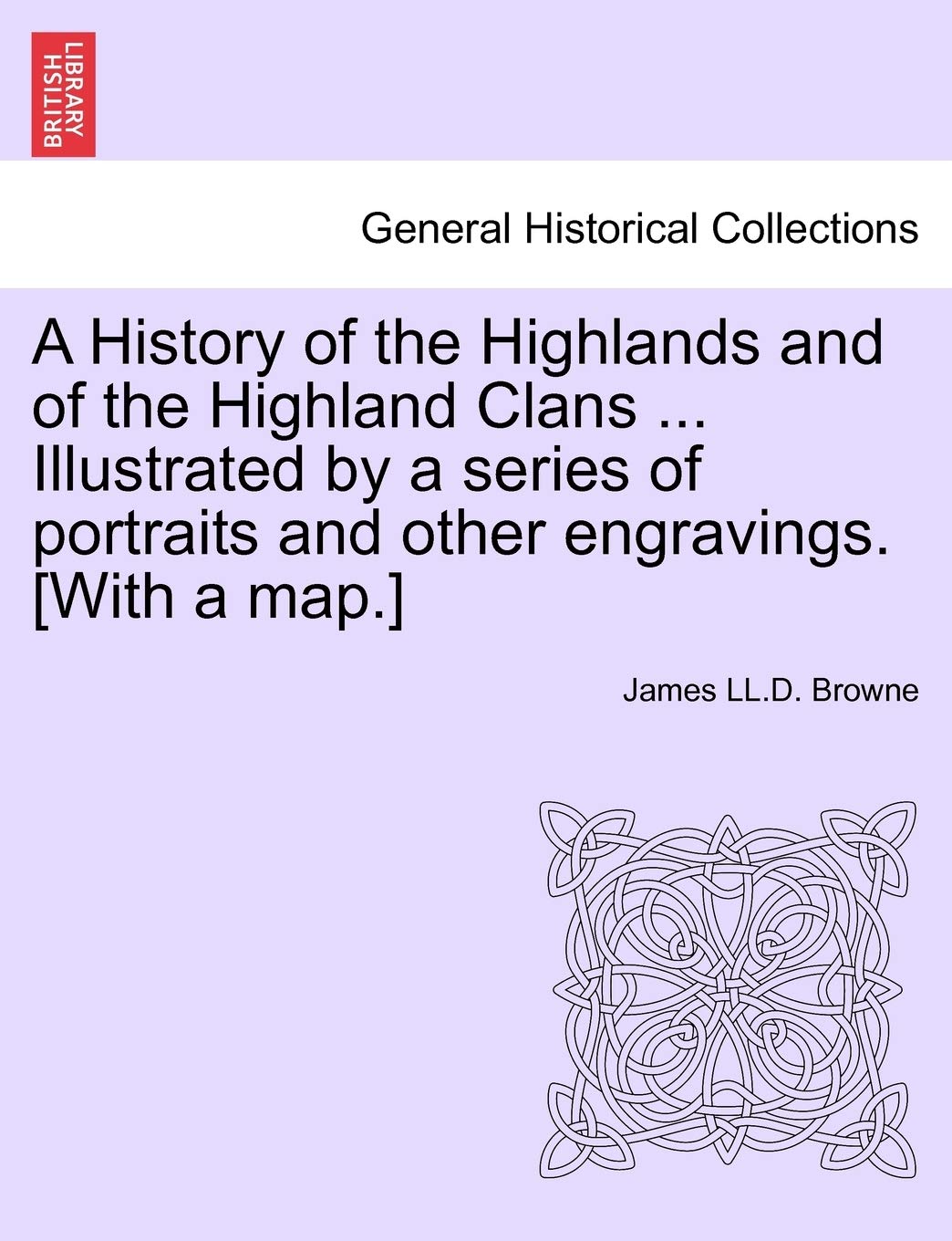 A History of the Highlands and of the Highland Clans ... Illustrated by a series of portraits and other engravings. Politics & History