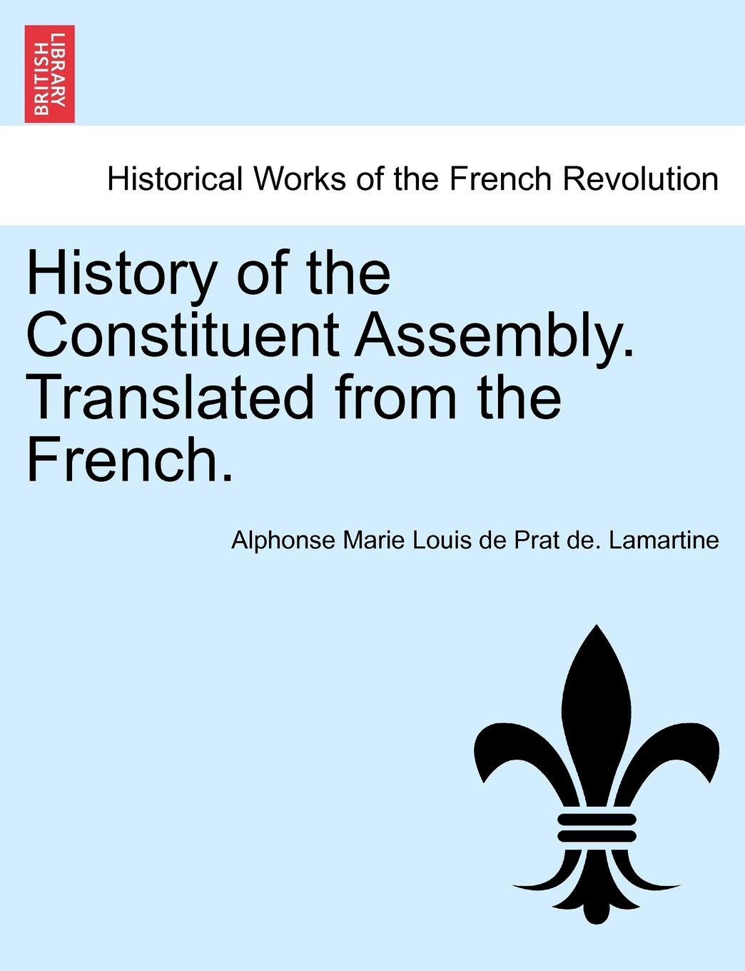 History of the Constituent Assembly. Translated from the French. Politics & History